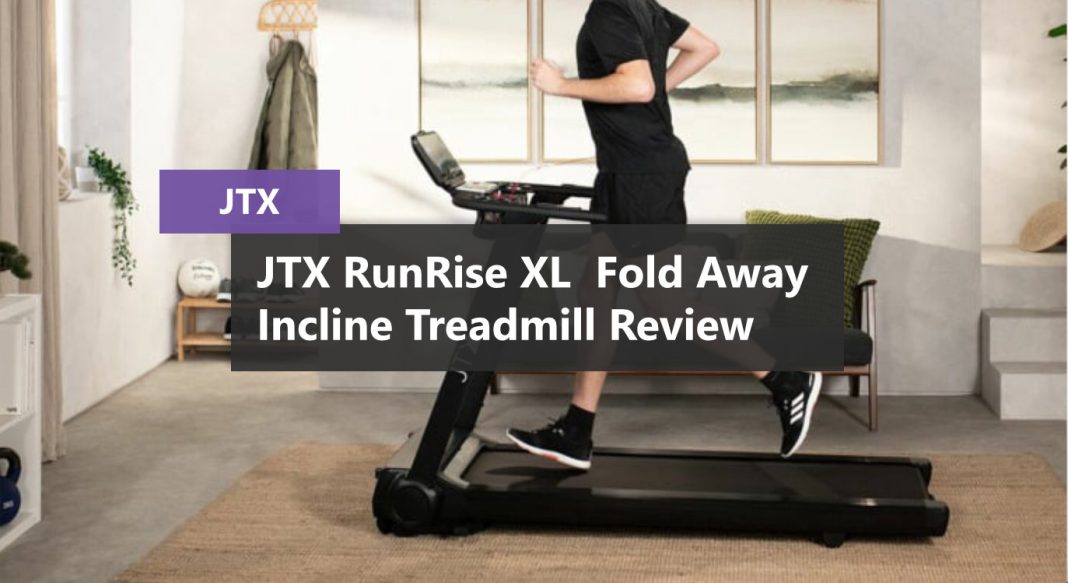 JTX RunRise XL Fold Away Incline Treadmill Review JTX RunRise XL Fold Away Incline Treadmill Review