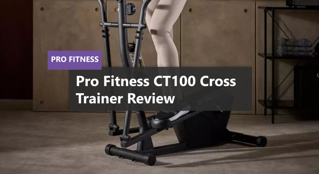 Pro Fitness CT100 Cross Trainer Review Pro Fitness CT100 Cross Trainer Review